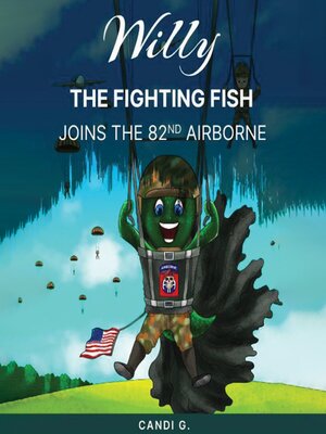 cover image of Willy the Fighting Fish Joins the 82nd AIRBORNE